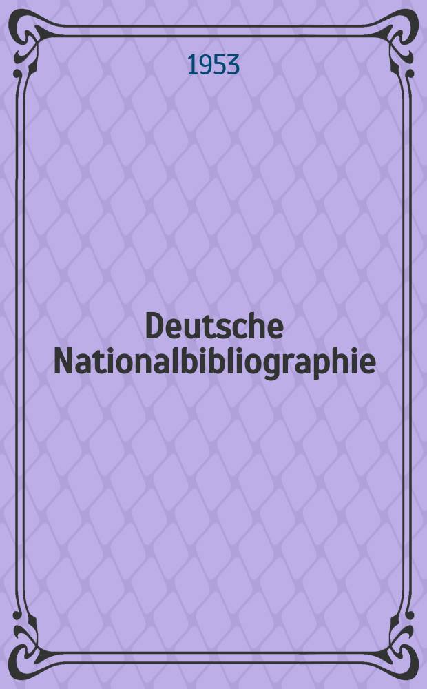 Deutsche Nationalbibliographie : Bearb. von der Deutschen Bücherei Hrsg. und verl. vom Börsenverein der deutschen Buchhändler zu Leipzig. 1953, H.19