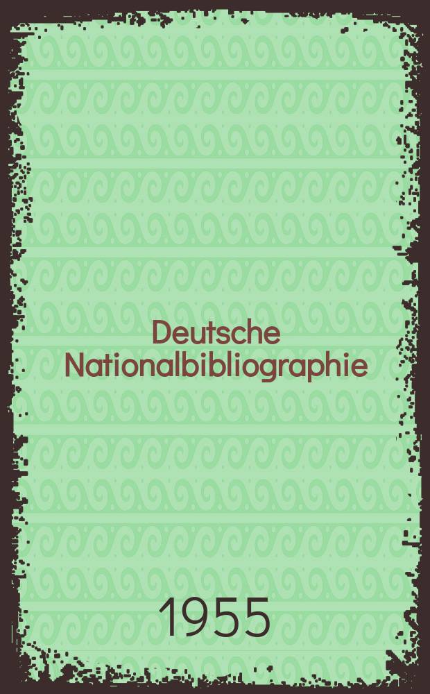 Deutsche Nationalbibliographie : Bearb. von der Deutschen Bücherei Hrsg. und verl. vom Börsenverein der deutschen Buchhändler zu Leipzig. 1955, H.10