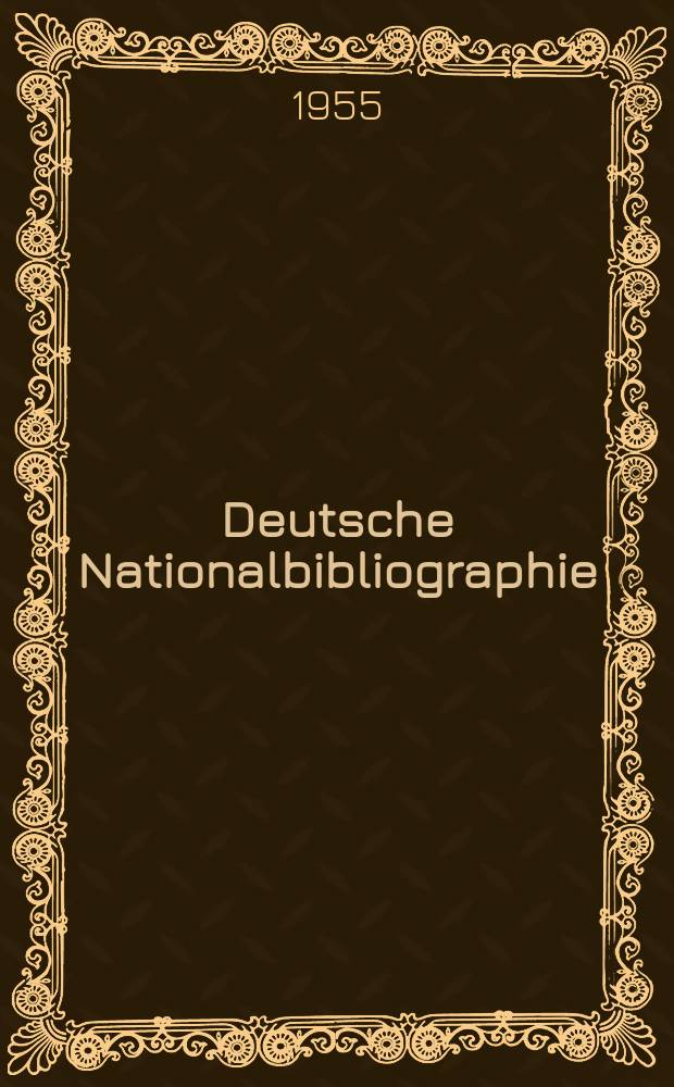 Deutsche Nationalbibliographie : Bearb. von der Deutschen Bücherei Hrsg. und verl. vom Börsenverein der deutschen Buchhändler zu Leipzig. 1955, H.12