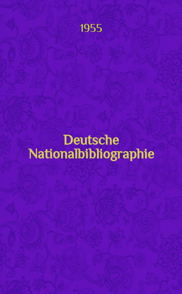 Deutsche Nationalbibliographie : Bearb. von der Deutschen B&uuml;cherei Hrsg. und verl. vom B&ouml;rsenverein der deutschen Buchh&auml;ndler zu Leipzig. 1955, H.13