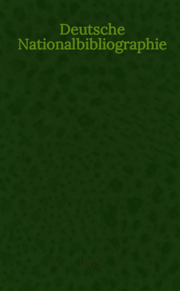 Deutsche Nationalbibliographie : Bearb. von der Deutschen B&uuml;cherei Hrsg. und verl. vom B&ouml;rsenverein der deutschen Buchh&auml;ndler zu Leipzig. 1955, H.17