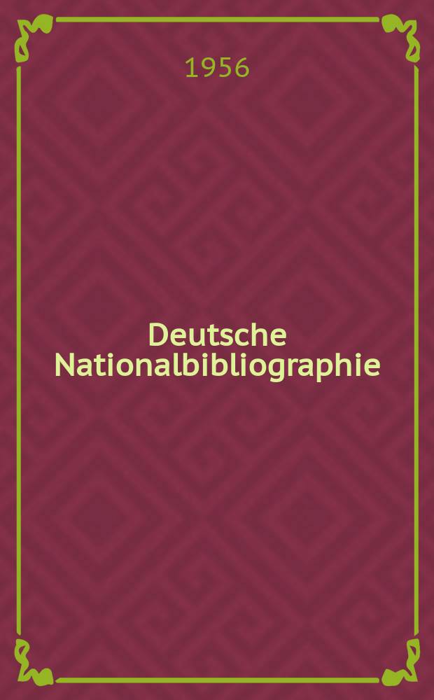 Deutsche Nationalbibliographie : Bearb. von der Deutschen Bücherei Hrsg. und verl. vom Börsenverein der deutschen Buchhändler zu Leipzig. 1956, H.12
