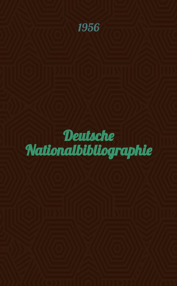 Deutsche Nationalbibliographie : Bearb. von der Deutschen Bücherei Hrsg. und verl. vom Börsenverein der deutschen Buchhändler zu Leipzig. 1956, H.22