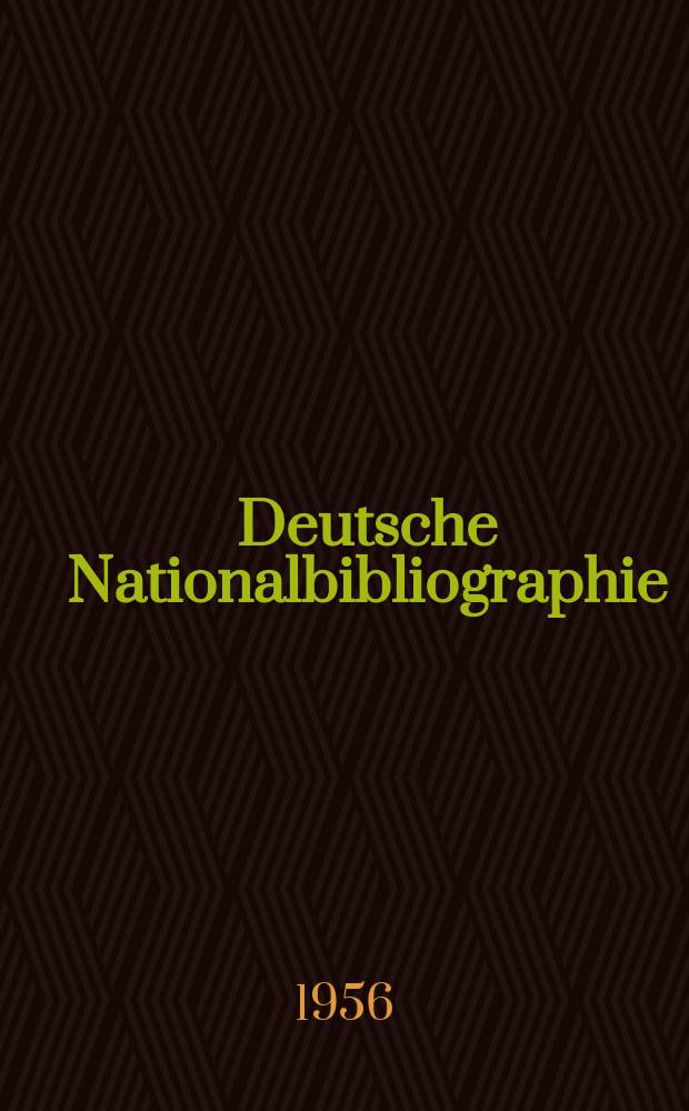 Deutsche Nationalbibliographie : Bearb. von der Deutschen Bücherei Hrsg. und verl. vom Börsenverein der deutschen Buchhändler zu Leipzig. 1956, H.28