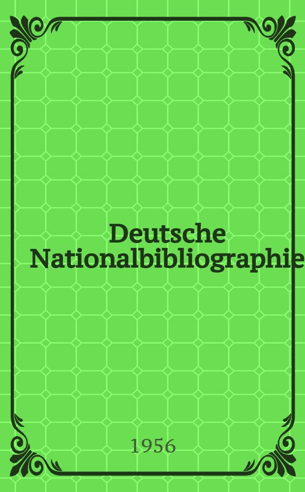 Deutsche Nationalbibliographie : Bearb. von der Deutschen Bücherei Hrsg. und verl. vom Börsenverein der deutschen Buchhändler zu Leipzig. 1956, H.30