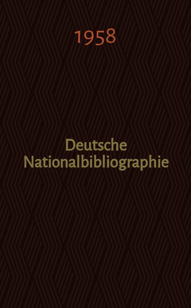 Deutsche Nationalbibliographie : Bearb. von der Deutschen Bücherei Hrsg. und verl. vom Börsenverein der deutschen Buchhändler zu Leipzig. 1958, H.6