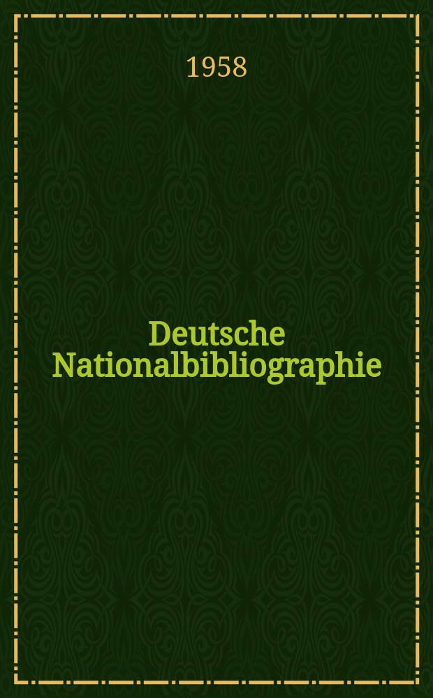 Deutsche Nationalbibliographie : Bearb. von der Deutschen Bücherei Hrsg. und verl. vom Börsenverein der deutschen Buchhändler zu Leipzig. 1958, H.17