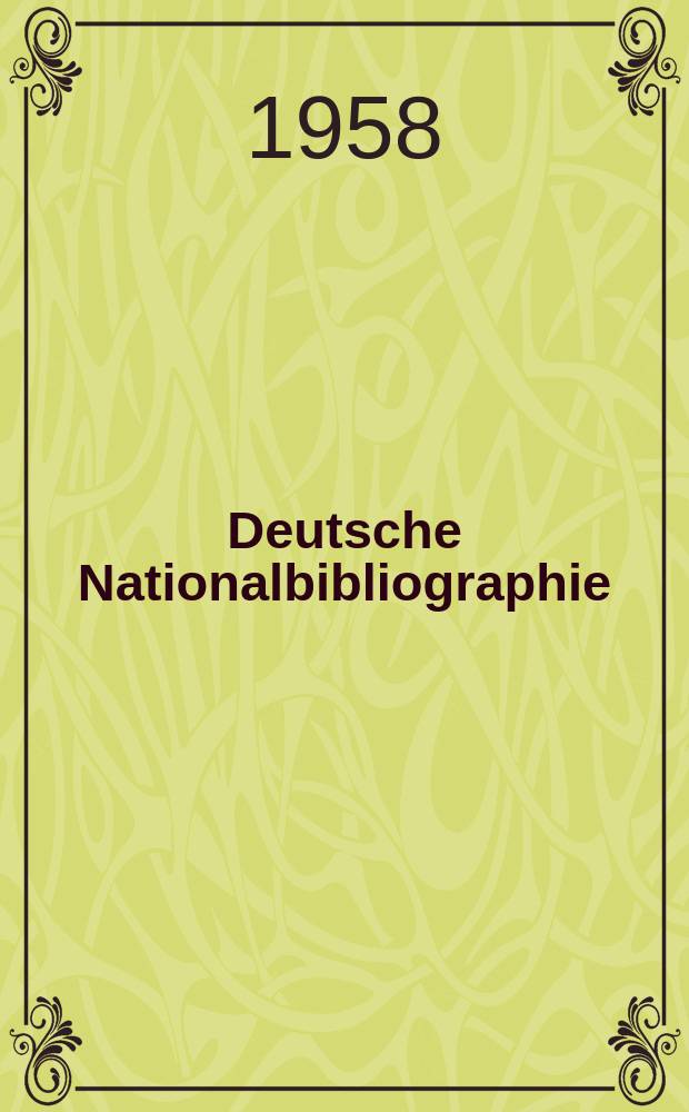 Deutsche Nationalbibliographie : Bearb. von der Deutschen Bücherei Hrsg. und verl. vom Börsenverein der deutschen Buchhändler zu Leipzig. 1958, H.23