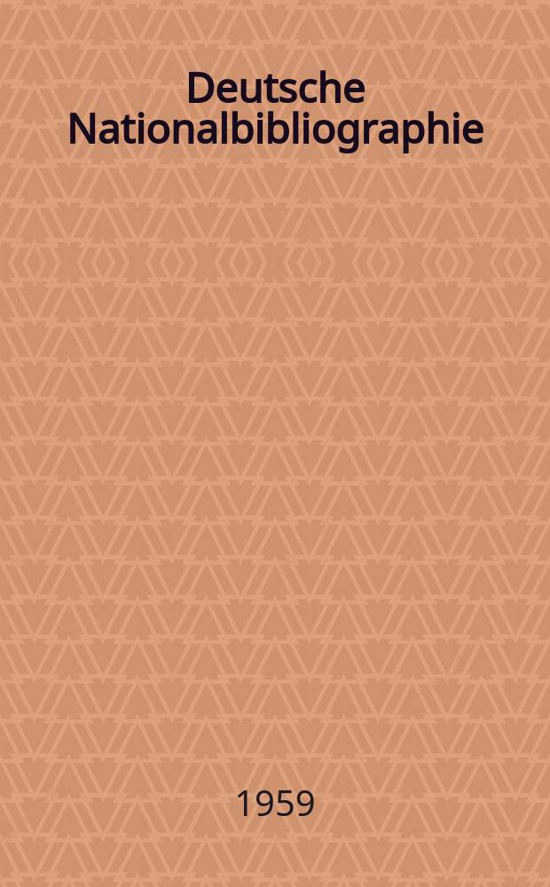 Deutsche Nationalbibliographie : Bearb. von der Deutschen Bücherei Hrsg. und verl. vom Börsenverein der deutschen Buchhändler zu Leipzig. 1959, H.7