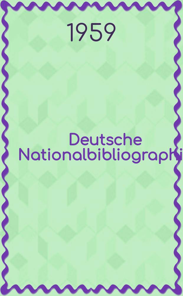 Deutsche Nationalbibliographie : Bearb. von der Deutschen Bücherei Hrsg. und verl. vom Börsenverein der deutschen Buchhändler zu Leipzig. 1959, H.23