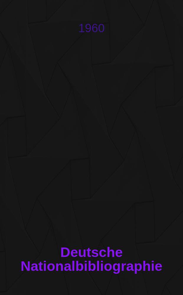 Deutsche Nationalbibliographie : Bearb. von der Deutschen B&uuml;cherei Hrsg. und verl. vom B&ouml;rsenverein der deutschen Buchh&auml;ndler zu Leipzig. 1960, H.2