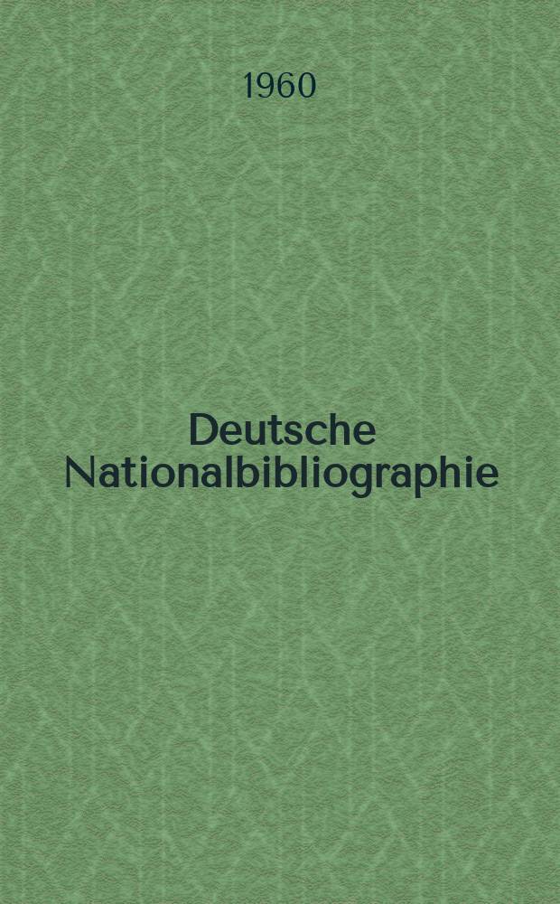 Deutsche Nationalbibliographie : Bearb. von der Deutschen Bücherei Hrsg. und verl. vom Börsenverein der deutschen Buchhändler zu Leipzig. 1960, H.7