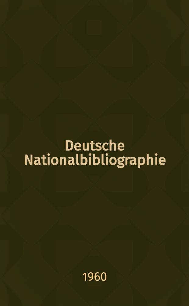Deutsche Nationalbibliographie : Bearb. von der Deutschen Bücherei Hrsg. und verl. vom Börsenverein der deutschen Buchhändler zu Leipzig. 1960, H.15