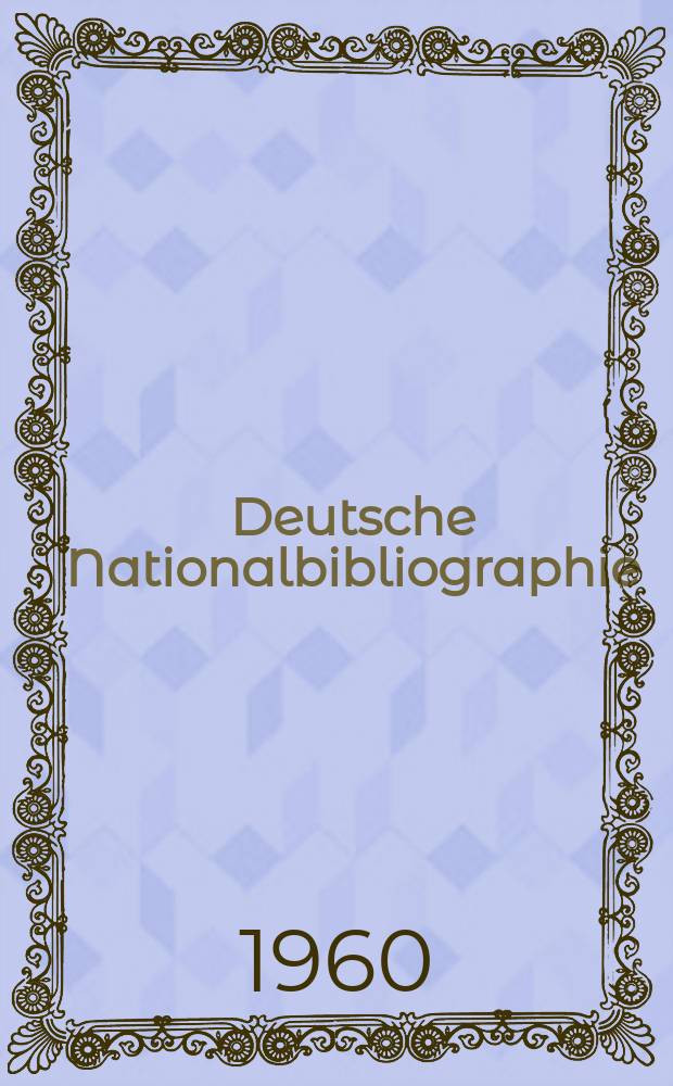 Deutsche Nationalbibliographie : Bearb. von der Deutschen Bücherei Hrsg. und verl. vom Börsenverein der deutschen Buchhändler zu Leipzig. 1960, H.22
