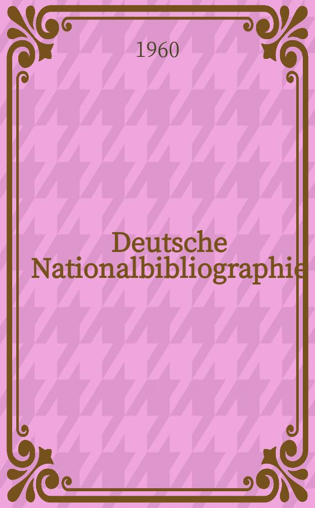 Deutsche Nationalbibliographie : Bearb. von der Deutschen Bücherei Hrsg. und verl. vom Börsenverein der deutschen Buchhändler zu Leipzig. 1960, H.24