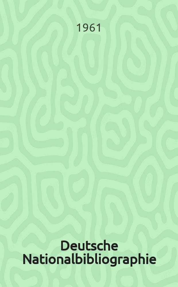 Deutsche Nationalbibliographie : Bearb. von der Deutschen Bücherei Hrsg. und verl. vom Börsenverein der deutschen Buchhändler zu Leipzig. 1961, H.22