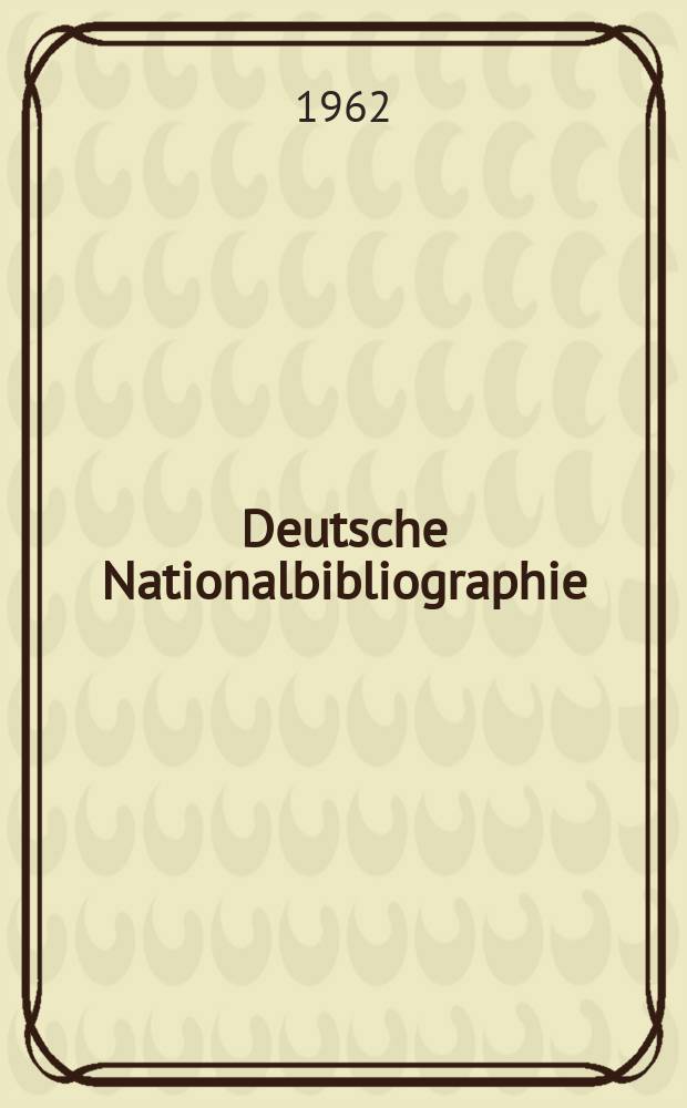Deutsche Nationalbibliographie : Bearb. von der Deutschen Bücherei Hrsg. und verl. vom Börsenverein der deutschen Buchhändler zu Leipzig. 1962, H.9