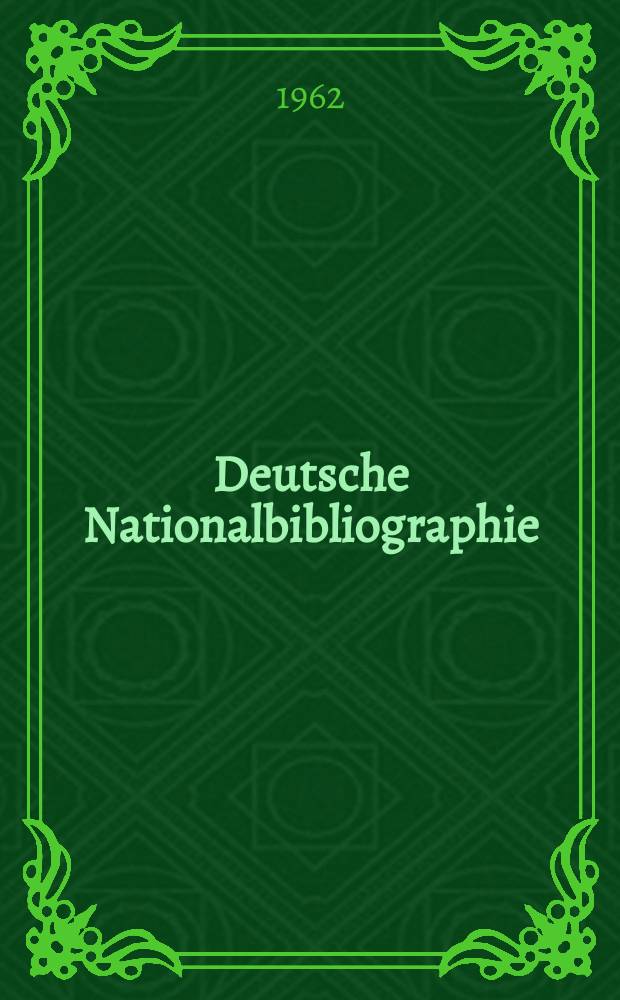 Deutsche Nationalbibliographie : Bearb. von der Deutschen Bücherei Hrsg. und verl. vom Börsenverein der deutschen Buchhändler zu Leipzig. 1962, H.24