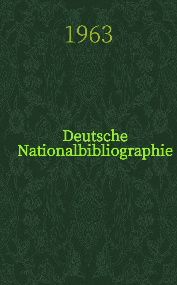 Deutsche Nationalbibliographie : Bearb. von der Deutschen Bücherei Hrsg. und verl. vom Börsenverein der deutschen Buchhändler zu Leipzig. 1963, H.4