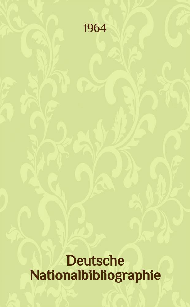 Deutsche Nationalbibliographie : Bearb. von der Deutschen Bücherei Hrsg. und verl. vom Börsenverein der deutschen Buchhändler zu Leipzig. 1964, H.8
