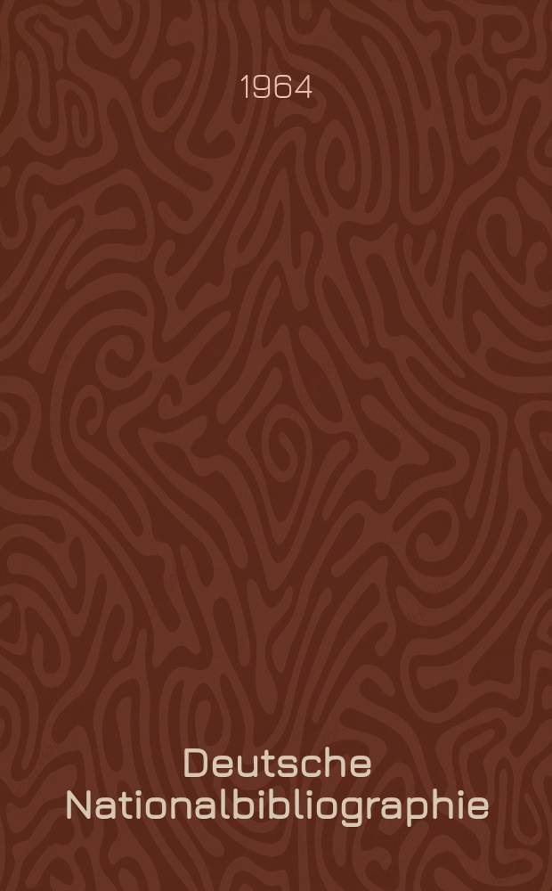 Deutsche Nationalbibliographie : Bearb. von der Deutschen Bücherei Hrsg. und verl. vom Börsenverein der deutschen Buchhändler zu Leipzig. 1964, H.9