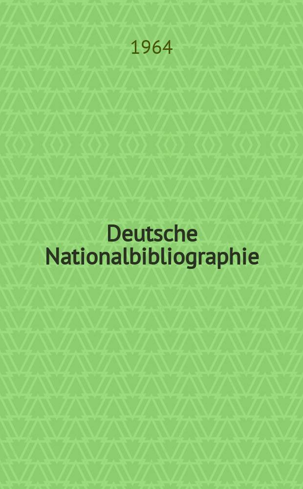 Deutsche Nationalbibliographie : Bearb. von der Deutschen Bücherei Hrsg. und verl. vom Börsenverein der deutschen Buchhändler zu Leipzig. 1964, H.20