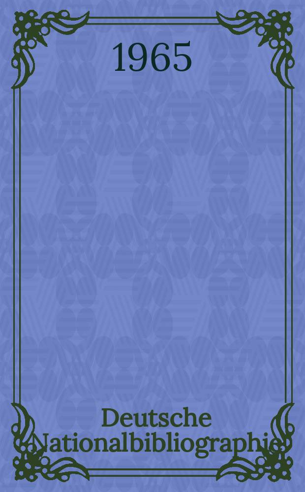 Deutsche Nationalbibliographie : Bearb. von der Deutschen Bücherei Hrsg. und verl. vom Börsenverein der deutschen Buchhändler zu Leipzig. 1965, H.11