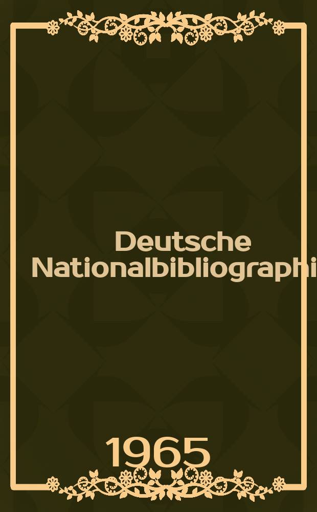 Deutsche Nationalbibliographie : Bearb. von der Deutschen B&uuml;cherei Hrsg. und verl. vom B&ouml;rsenverein der deutschen Buchh&auml;ndler zu Leipzig. 1965, H.14