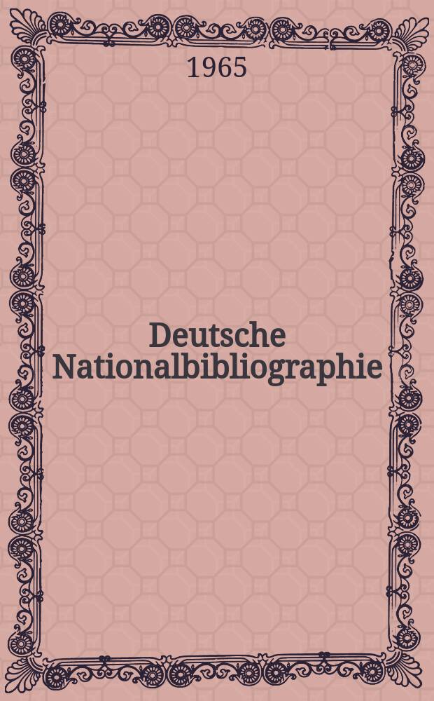 Deutsche Nationalbibliographie : Bearb. von der Deutschen Bücherei Hrsg. und verl. vom Börsenverein der deutschen Buchhändler zu Leipzig. 1965, H.20