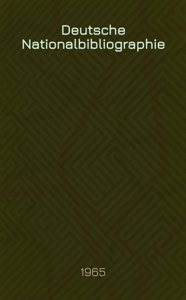 Deutsche Nationalbibliographie : Bearb. von der Deutschen Bücherei Hrsg. und verl. vom Börsenverein der deutschen Buchhändler zu Leipzig. 1965, H.22