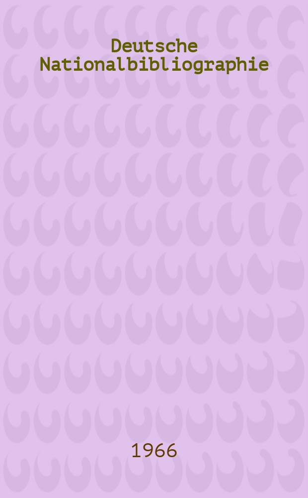 Deutsche Nationalbibliographie : Bearb. von der Deutschen Bücherei Hrsg. und verl. vom Börsenverein der deutschen Buchhändler zu Leipzig. 1966, H.2