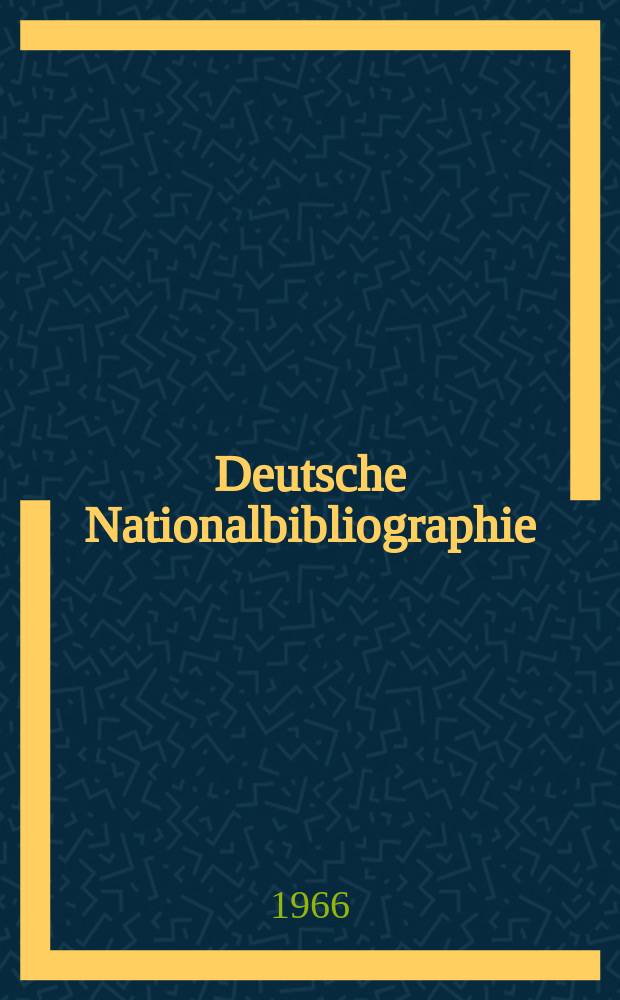 Deutsche Nationalbibliographie : Bearb. von der Deutschen B&uuml;cherei Hrsg. und verl. vom B&ouml;rsenverein der deutschen Buchh&auml;ndler zu Leipzig. 1966, H.8