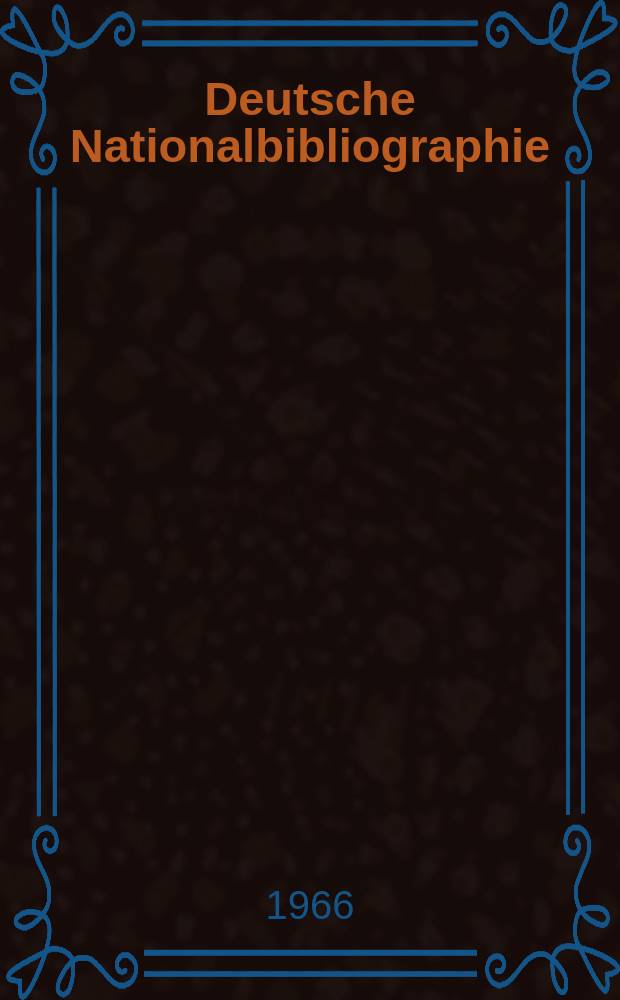 Deutsche Nationalbibliographie : Bearb. von der Deutschen Bücherei Hrsg. und verl. vom Börsenverein der deutschen Buchhändler zu Leipzig. 1966, H.11