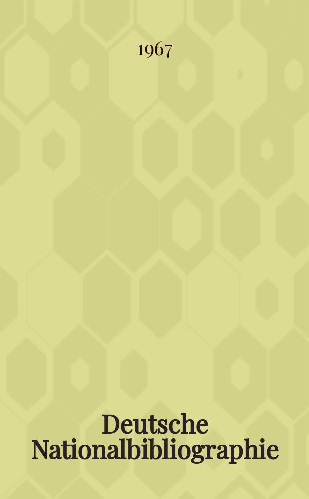 Deutsche Nationalbibliographie : Bearb. von der Deutschen B&uuml;cherei Hrsg. und verl. vom B&ouml;rsenverein der deutschen Buchh&auml;ndler zu Leipzig. 1967, H.9