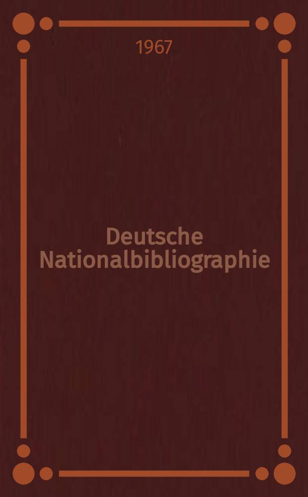 Deutsche Nationalbibliographie : Bearb. von der Deutschen Bücherei Hrsg. und verl. vom Börsenverein der deutschen Buchhändler zu Leipzig. 1967, H.15