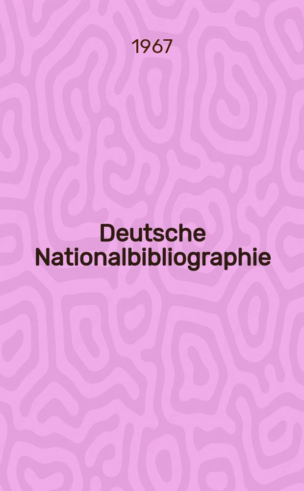 Deutsche Nationalbibliographie : Bearb. von der Deutschen Bücherei Hrsg. und verl. vom Börsenverein der deutschen Buchhändler zu Leipzig. 1967, H.20