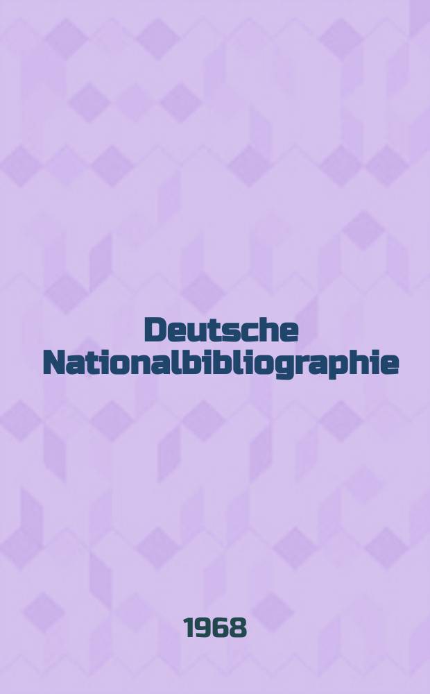 Deutsche Nationalbibliographie : Bearb. von der Deutschen Bücherei Hrsg. und verl. vom Börsenverein der deutschen Buchhändler zu Leipzig. 1968, H.13