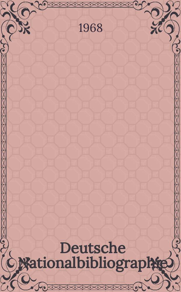 Deutsche Nationalbibliographie : Bearb. von der Deutschen Bücherei Hrsg. und verl. vom Börsenverein der deutschen Buchhändler zu Leipzig. 1968, H.21