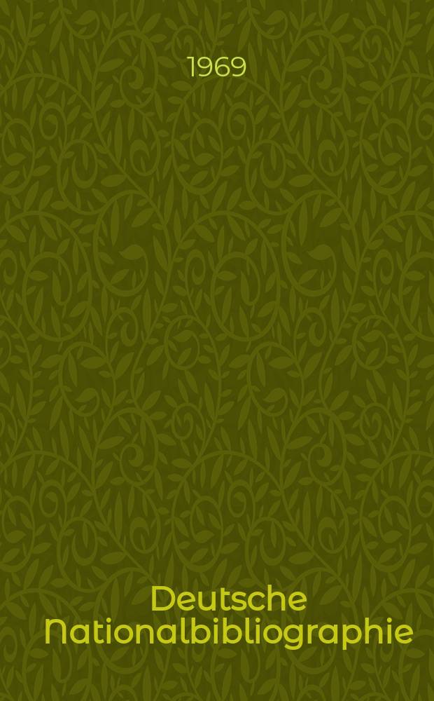 Deutsche Nationalbibliographie : Bearb. von der Deutschen Bücherei Hrsg. und verl. vom Börsenverein der deutschen Buchhändler zu Leipzig. 1969, H.10