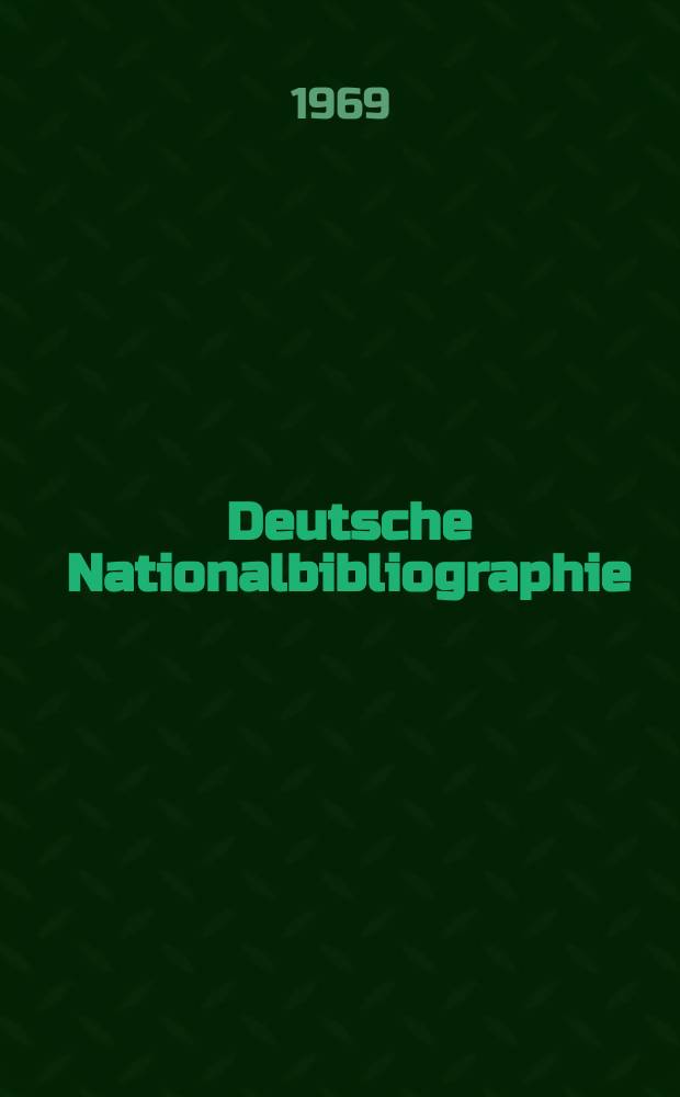 Deutsche Nationalbibliographie : Bearb. von der Deutschen Bücherei Hrsg. und verl. vom Börsenverein der deutschen Buchhändler zu Leipzig. 1969, H.22