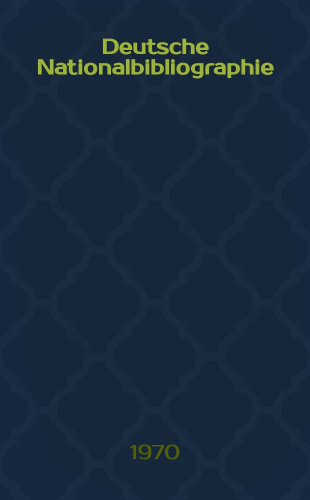 Deutsche Nationalbibliographie : Bearb. von der Deutschen Bücherei Hrsg. und verl. vom Börsenverein der deutschen Buchhändler zu Leipzig. 1970, H.9