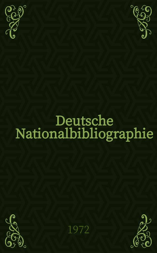 Deutsche Nationalbibliographie : Bearb. von der Deutschen Bücherei Hrsg. und verl. vom Börsenverein der deutschen Buchhändler zu Leipzig. 1972, H.5