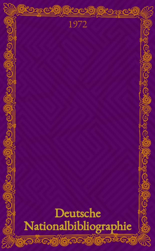 Deutsche Nationalbibliographie : Bearb. von der Deutschen Bücherei Hrsg. und verl. vom Börsenverein der deutschen Buchhändler zu Leipzig. 1972, H.17