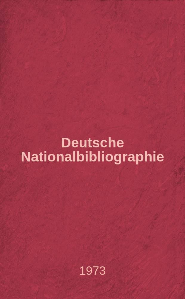 Deutsche Nationalbibliographie : Bearb. von der Deutschen B&uuml;cherei Hrsg. und verl. vom B&ouml;rsenverein der deutschen Buchh&auml;ndler zu Leipzig. 1973, H.35