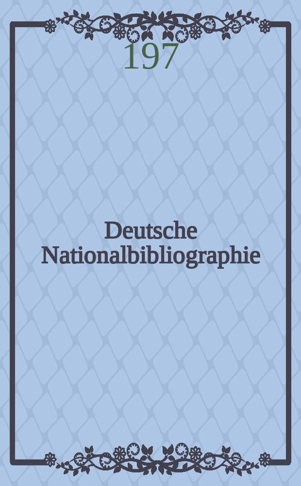 Deutsche Nationalbibliographie : Bearb. von der Deutschen Bücherei Hrsg. und verl. vom Börsenverein der deutschen Buchhändler zu Leipzig. 1974/75, H.23