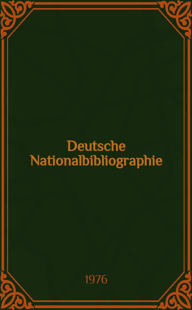 Deutsche Nationalbibliographie : Bearb. von der Deutschen Bücherei Hrsg. und verl. vom Börsenverein der deutschen Buchhändler zu Leipzig. 1976, H.8