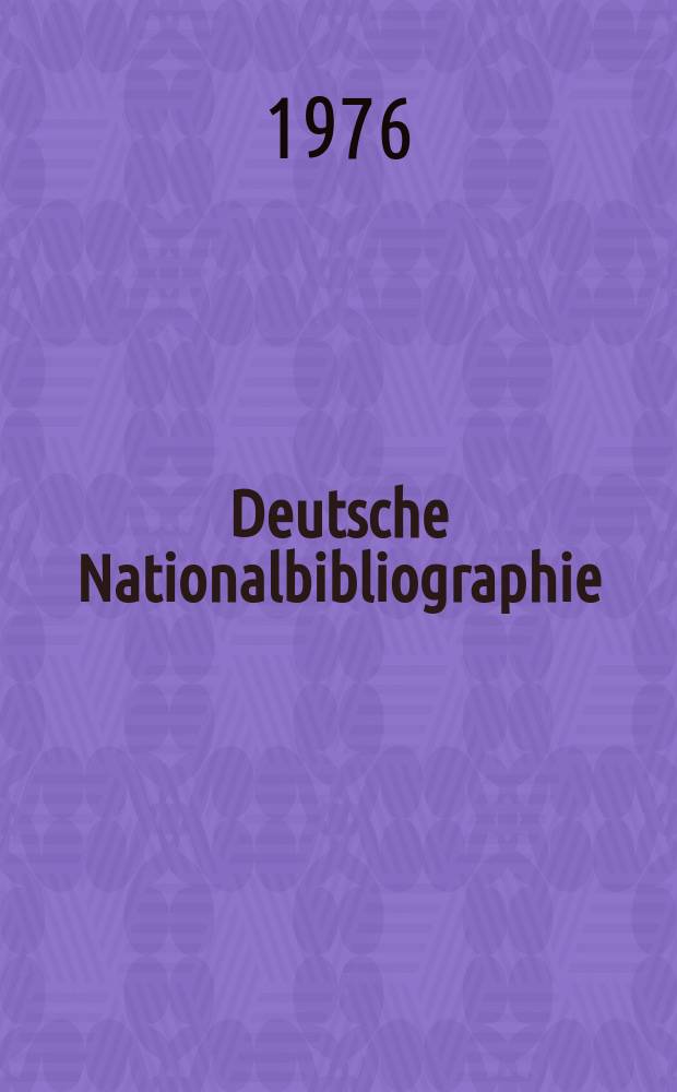 Deutsche Nationalbibliographie : Bearb. von der Deutschen Bücherei Hrsg. und verl. vom Börsenverein der deutschen Buchhändler zu Leipzig. 1976, H.12