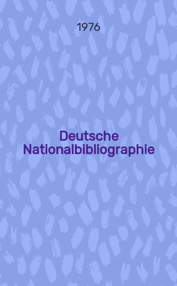 Deutsche Nationalbibliographie : Bearb. von der Deutschen Bücherei Hrsg. und verl. vom Börsenverein der deutschen Buchhändler zu Leipzig. 1976, H.17