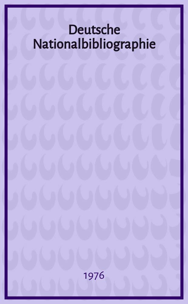 Deutsche Nationalbibliographie : Bearb. von der Deutschen Bücherei Hrsg. und verl. vom Börsenverein der deutschen Buchhändler zu Leipzig. 1976, H.21