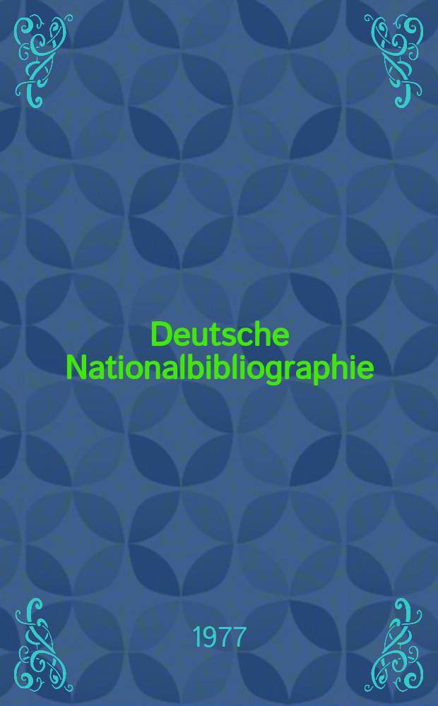 Deutsche Nationalbibliographie : Bearb. von der Deutschen Bücherei Hrsg. und verl. vom Börsenverein der deutschen Buchhändler zu Leipzig. 1977, H.8